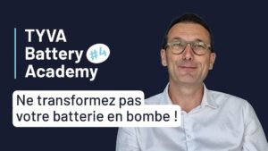 TYVA Battery Academy ne transformez pas votre batterie en bombe